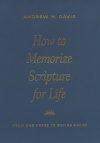 How to Memorize Scripture for Life: From One Verse to Entire Books